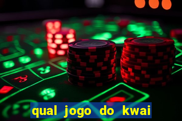 qual jogo do kwai que ganha mais dinheiro